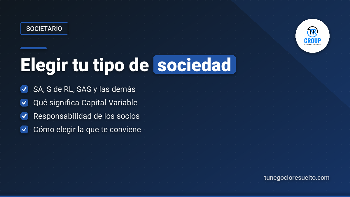 Puntos clave para elegir tipo de sociedad mercantil: SA, S de RL y SAS, capital variable y responsabilidad de los socios