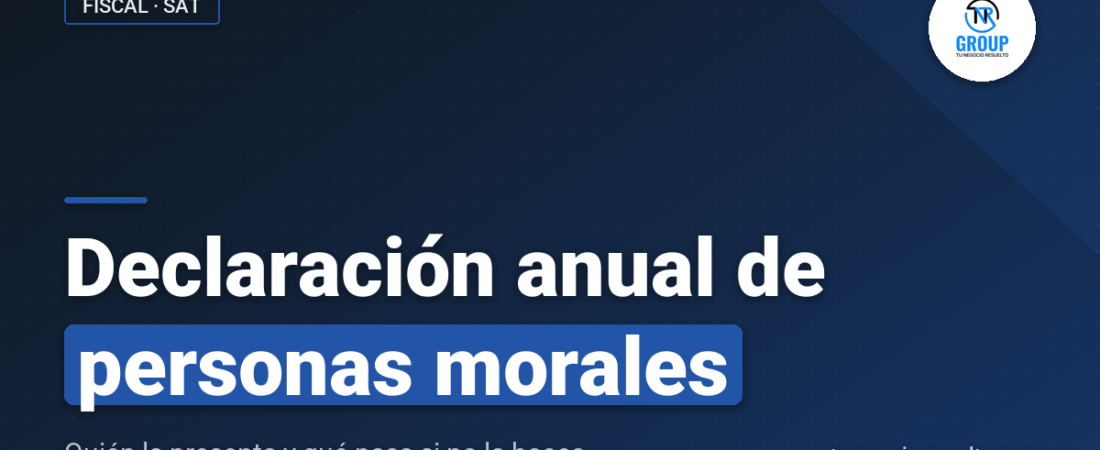Declaración Anual de Personas Morales: Quién la Presenta