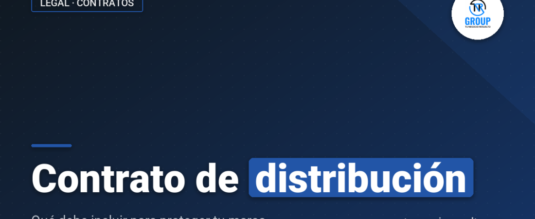 Contrato de Distribución: Qué Debe Incluir para Proteger tu Marca
