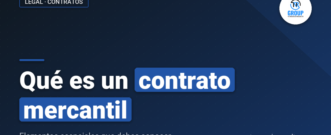 Qué Es un Contrato Mercantil: Elementos Esenciales