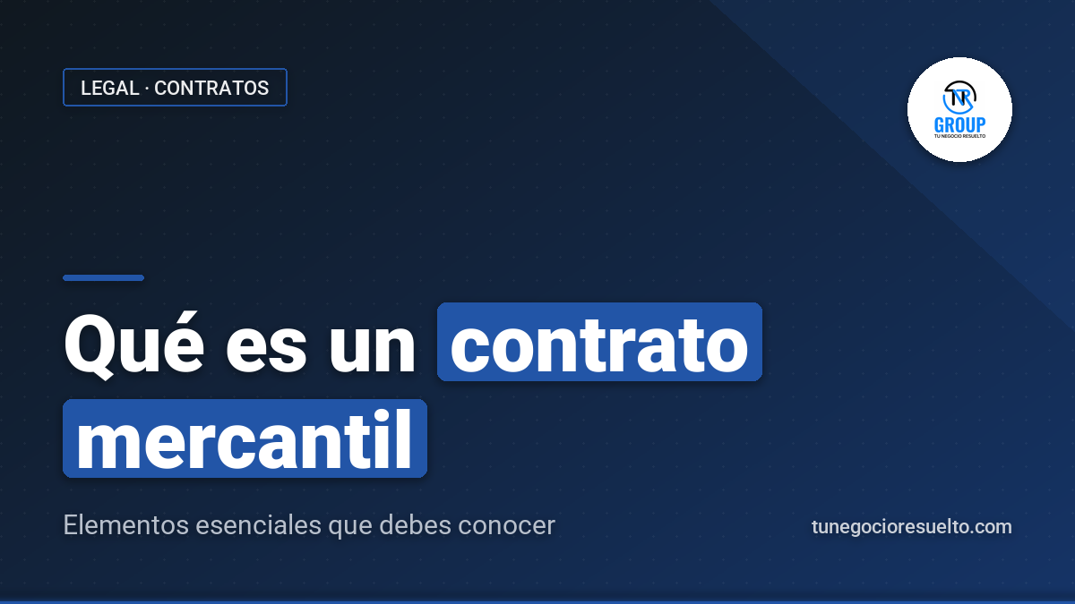 Qué Es un Contrato Mercantil: Elementos Esenciales