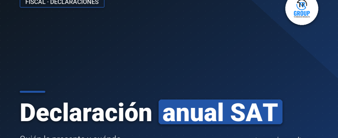 Declaración Anual SAT: quién debe presentarla, plazo de abril y saldo a favor
