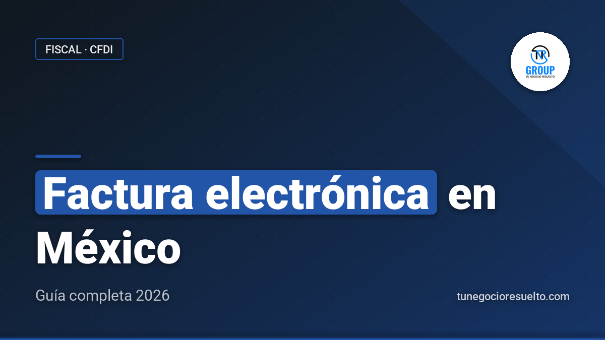 Factura Electrónica en México: Guía Completa 2026