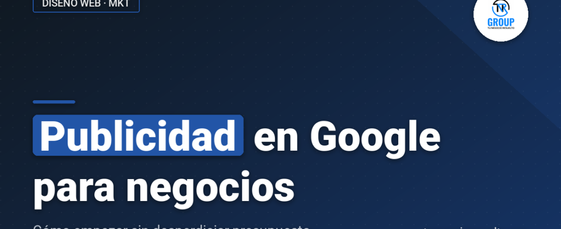 Publicidad en Google para Negocios: Cómo Empezar